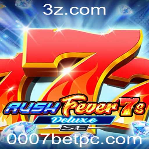 RushFever7sDeluxeSE: Descubra o Novo Sensação dos Jogos com 0007bet